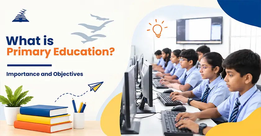 What Is Primary Education? Importance and Objectives- Presidency School Bangalore South.